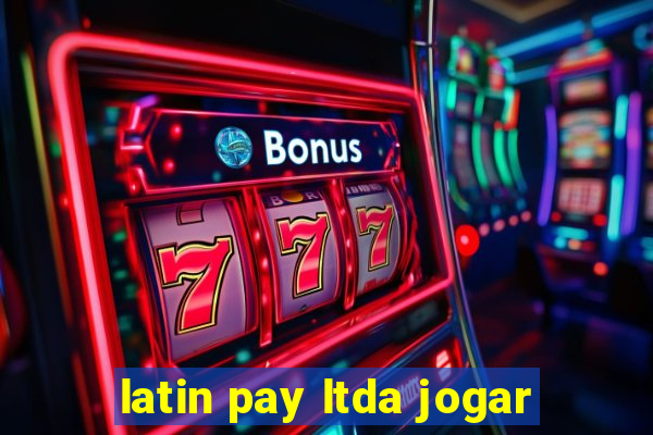 latin pay ltda jogar